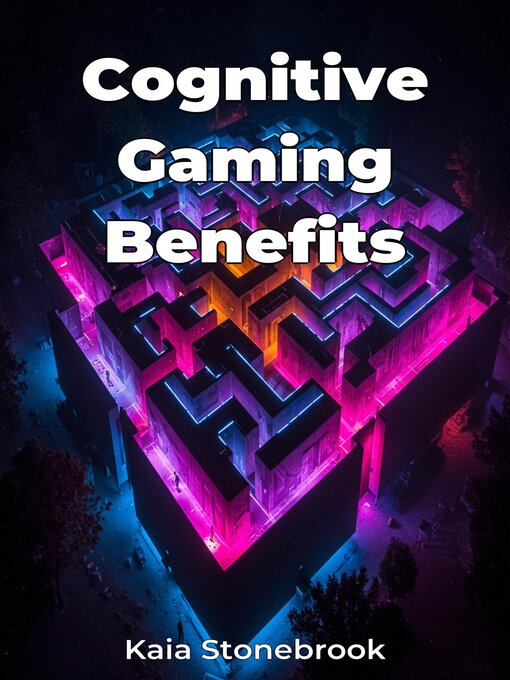 Title details for Cognitive Gaming Benefits by Kaia Stonebrook - Available